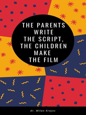 cover image of The Parents Write the Script Children Make the Film